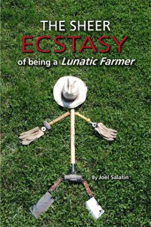 the sheer ecstacy of being a lunatic farmer
